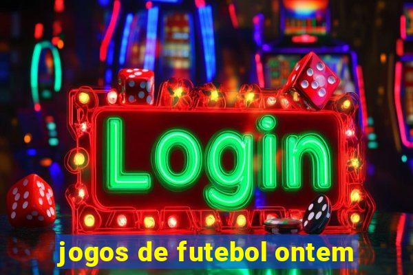 jogos de futebol ontem